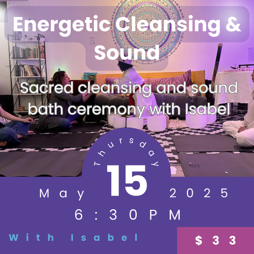 Energetic Cleansing & Sound Bath Ceremony with Isabel Varela