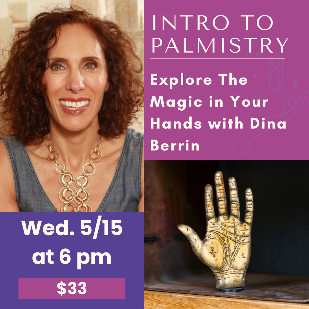 5/15: Intro to Palmistry: Explore The Magic in Your Hands with Dina Berrin