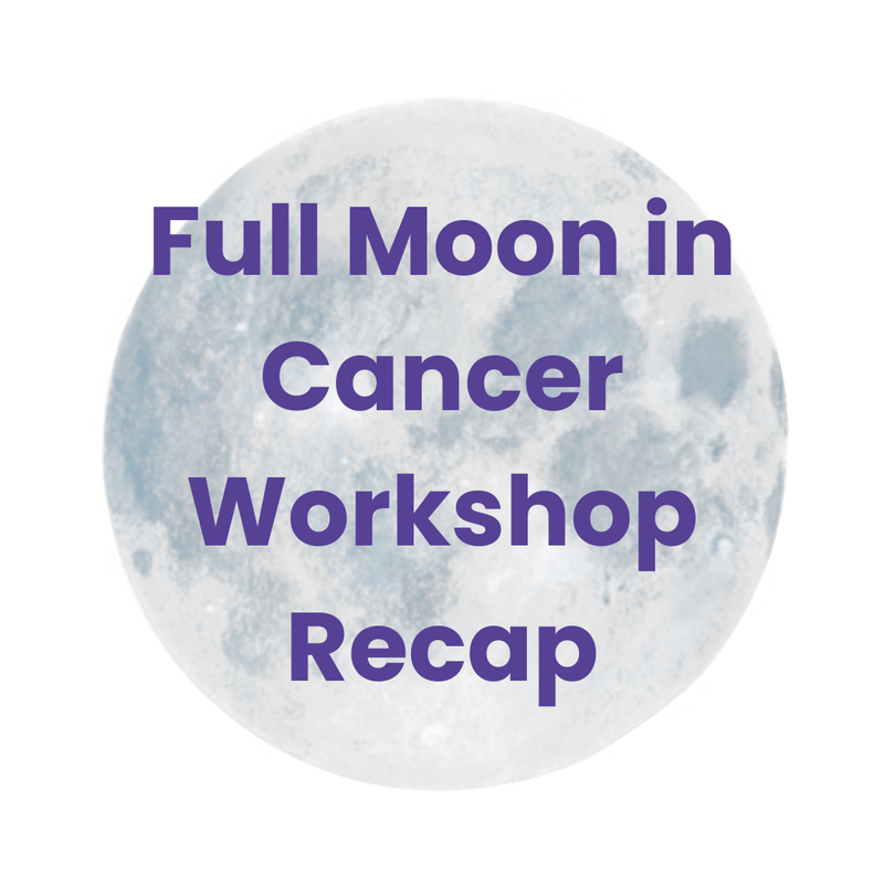 Full Moon in Cancer Workshop Recap