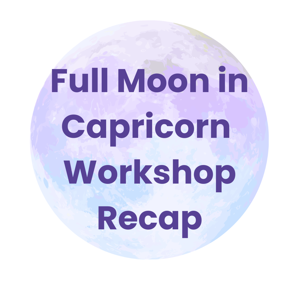 Full Moon in Capricorn Workshop Recap