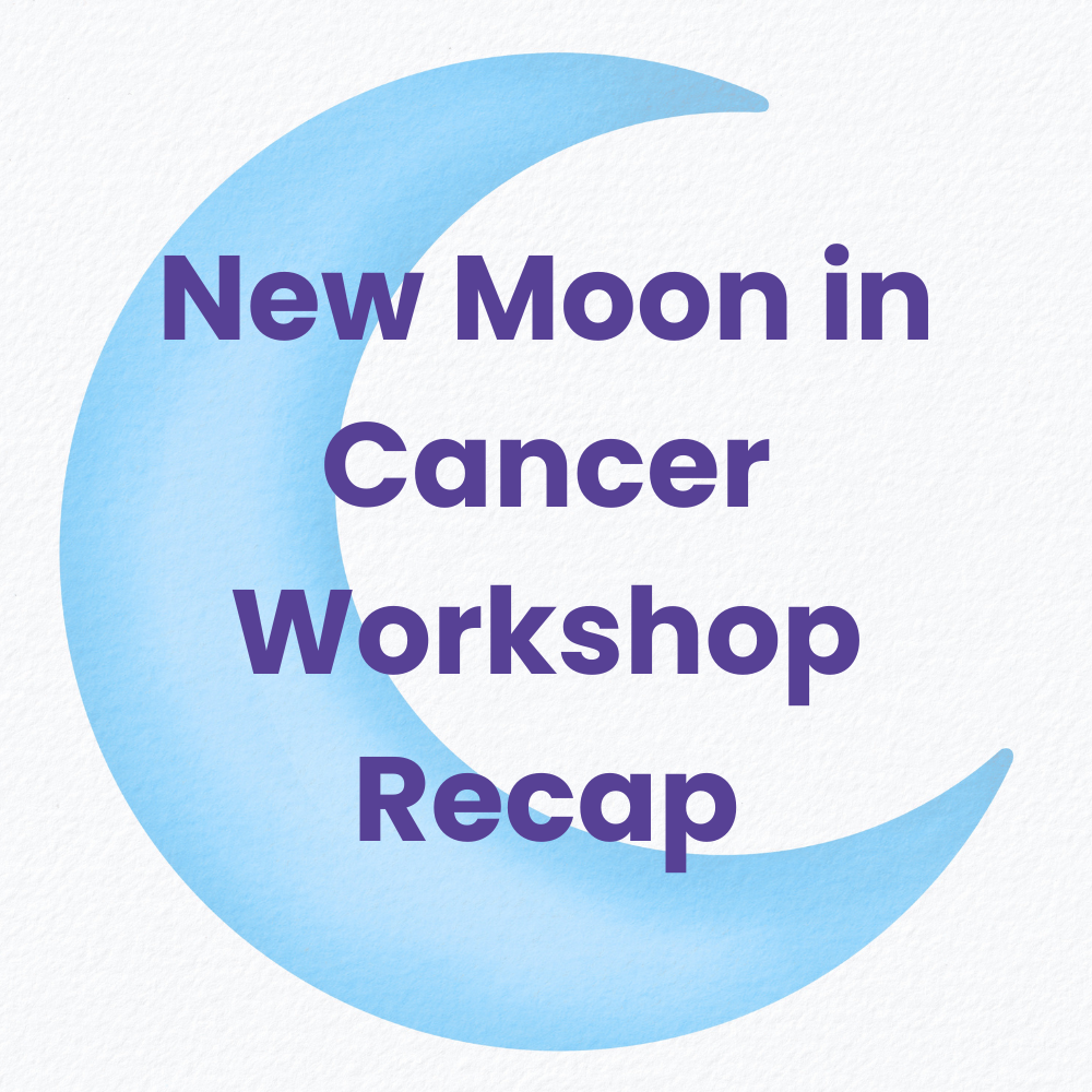 New Moon in Cancer Workshop Recap