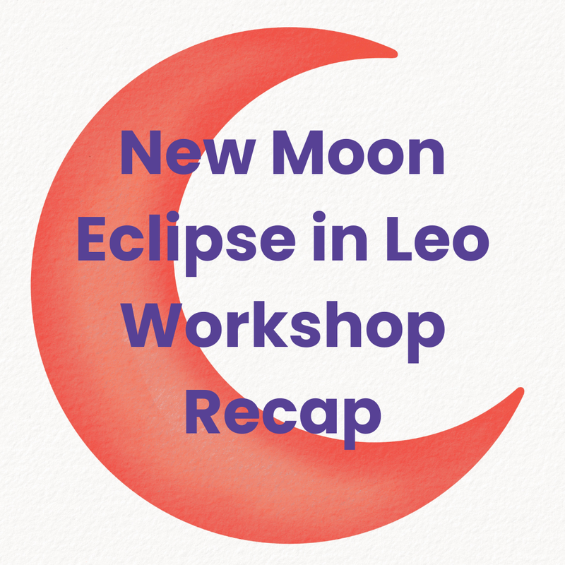 New Moon Eclipse in Leo Workshop Recap