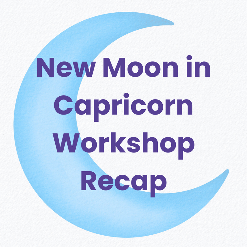 New Moon in Capricorn Recap