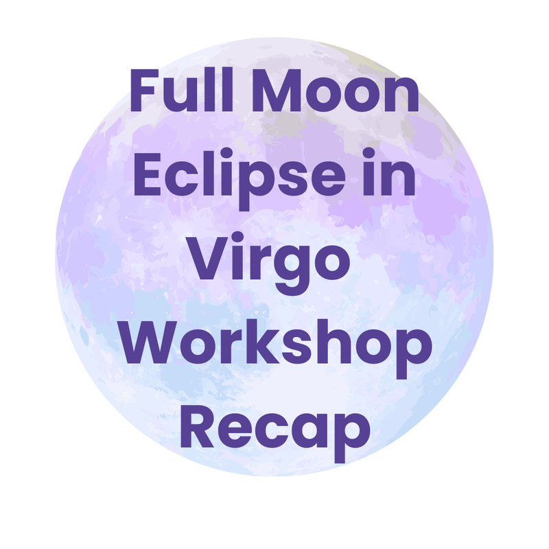 Full Moon Eclipse in Virgo Workshop Recap