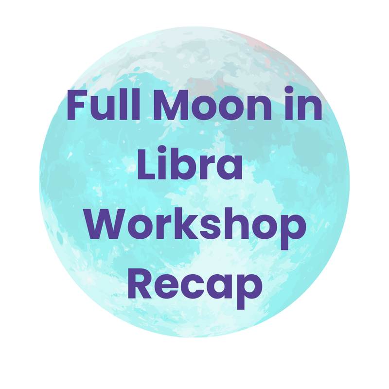 Full Moon in Libra Workshop Recap