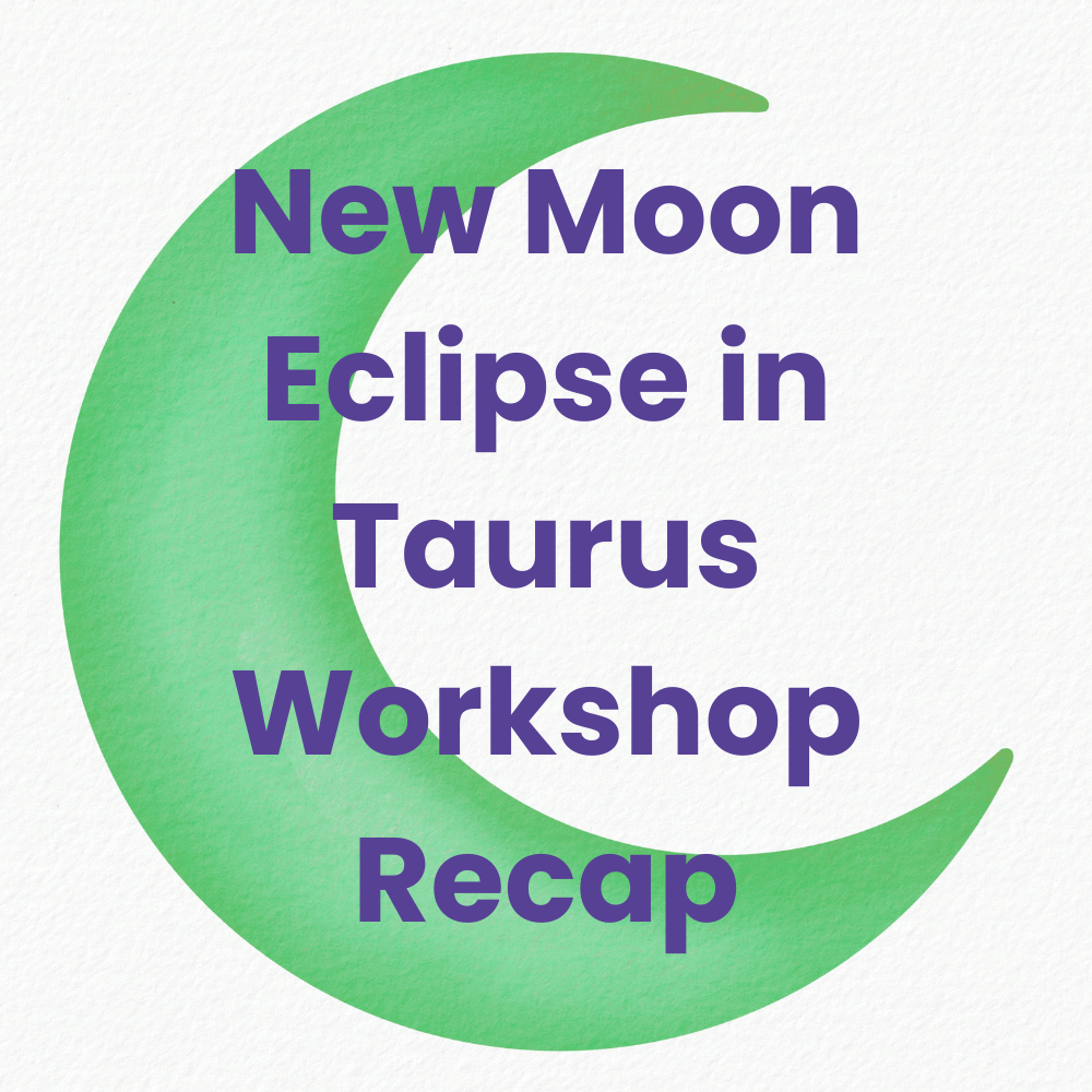 New Moon in Taurus Workshop Recap