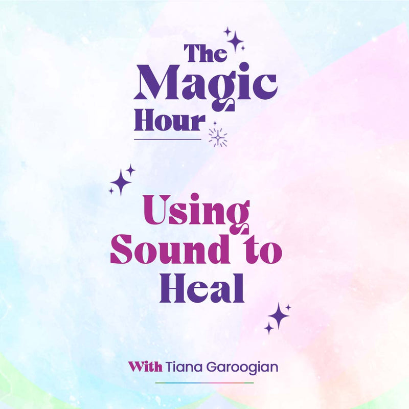 Using Sound to Heal With Tiana Garoogian