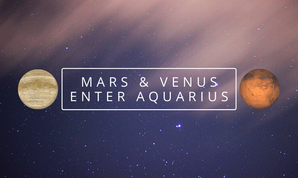 Mars And Venus Enter Aquarius March 2022