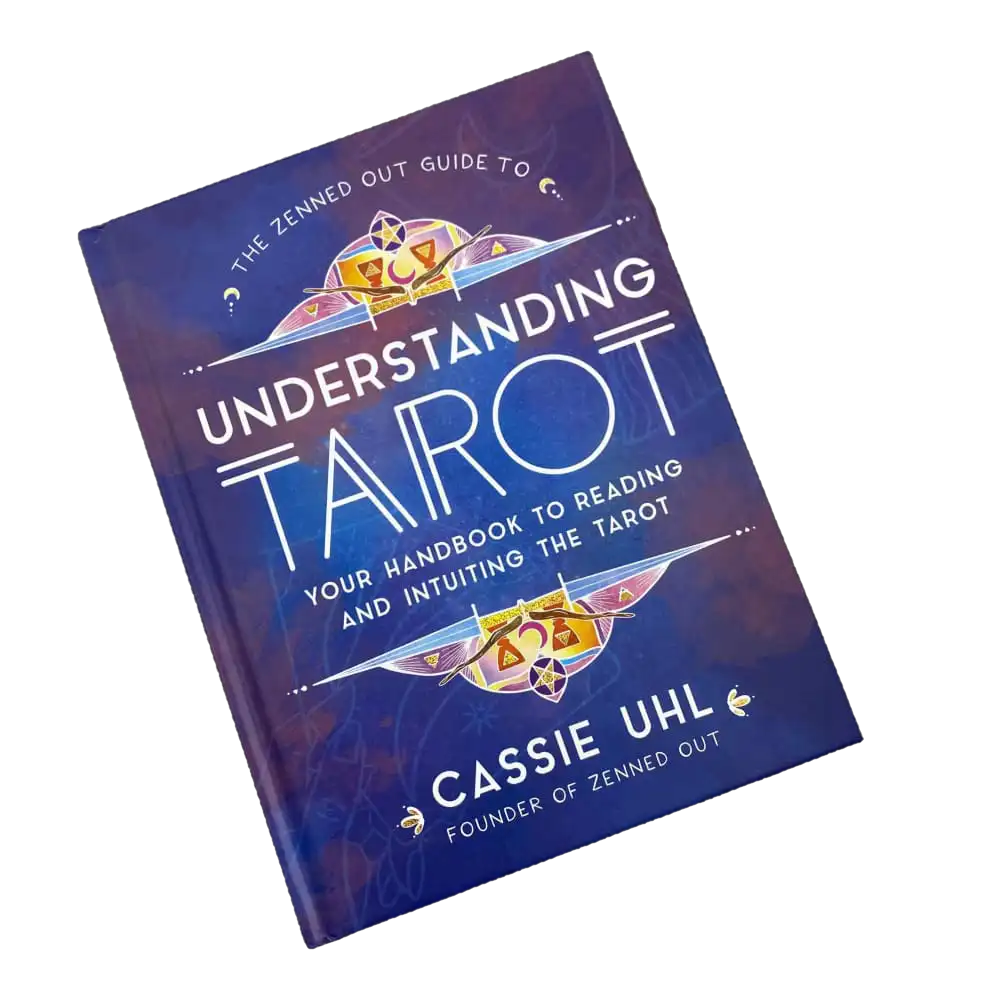 The Zenned Out Guide To Understanding Tarot: Your Handbook To Reading and Intuiting the Tarot