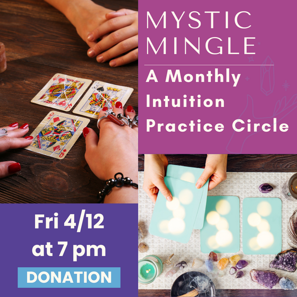 4/12: Mystic Mingle: A Monthly Intuition Practice Circle