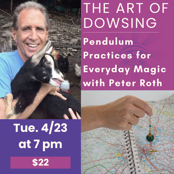 4/23: The Art of Dowsing: Pendulum Practices for Everyday Magic with Peter Roth