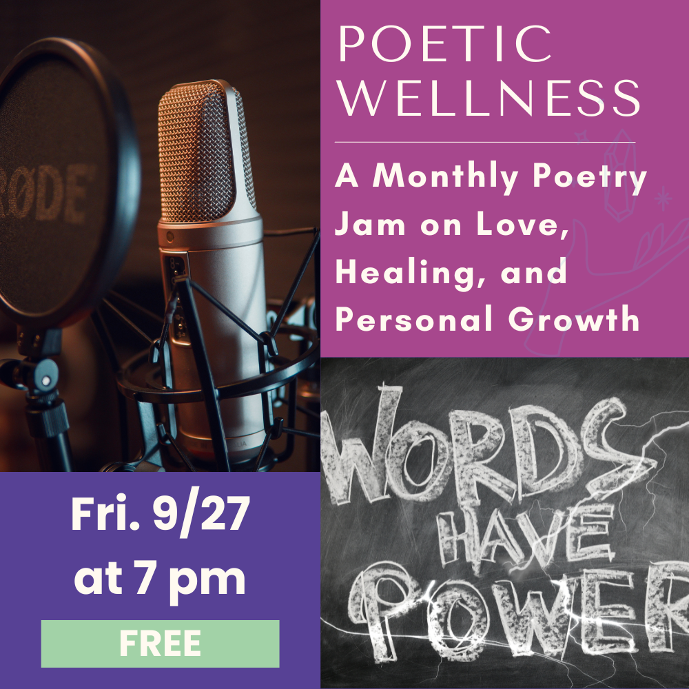 09/27: Poetic Wellness: A Monthly Poetry Jam on Love, Healing, and Personal