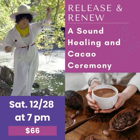 Release & Renew: A Sound Healing and Cacao Ceremony