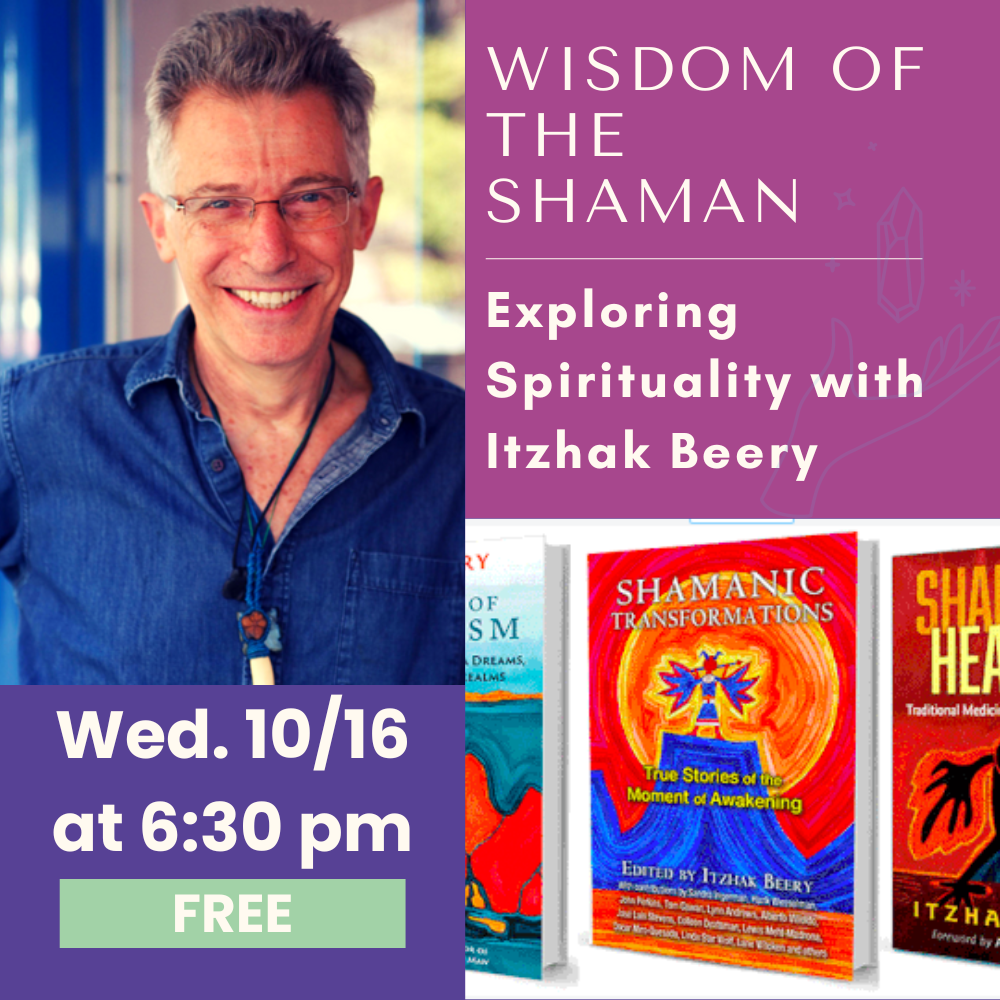 10/16: Wisdom of the Shaman: Exploring Spirituality with Itzhak Beery