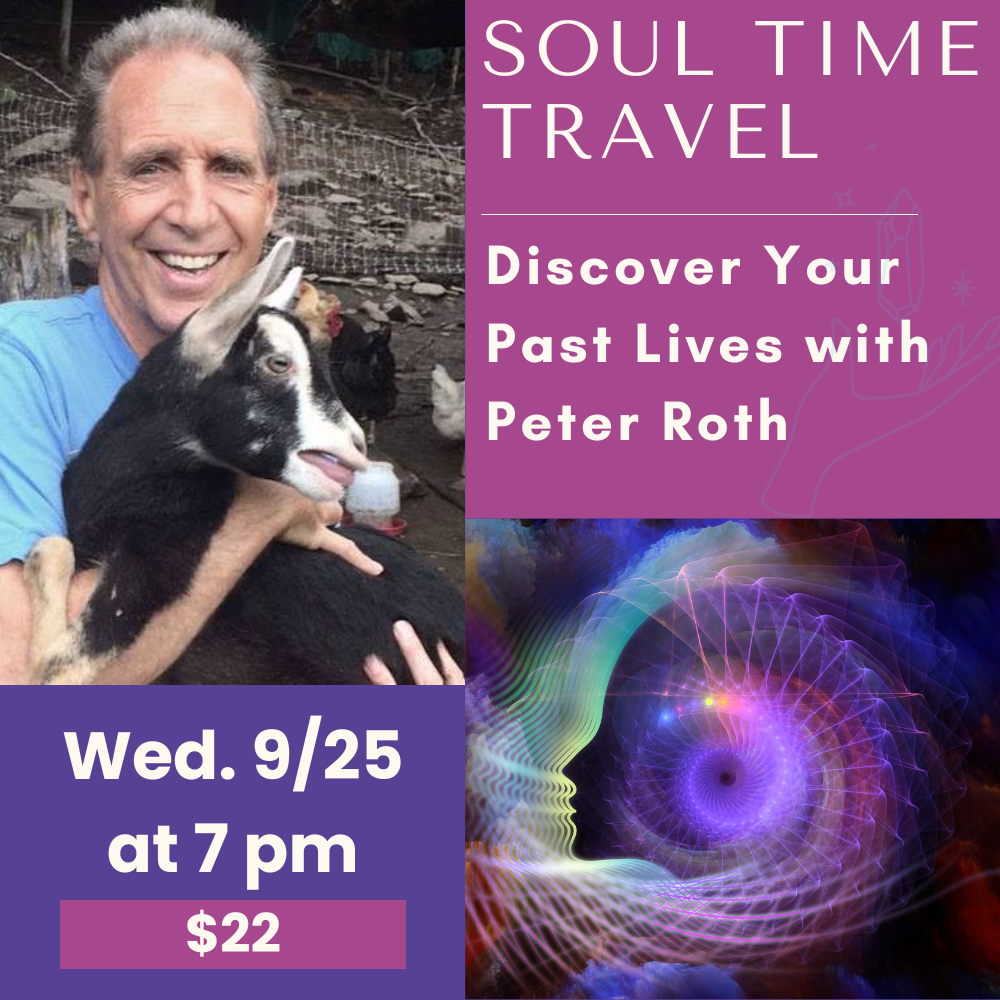 09/25:  Soul Time Travel, Discover Your Past Lives with Peter Roth