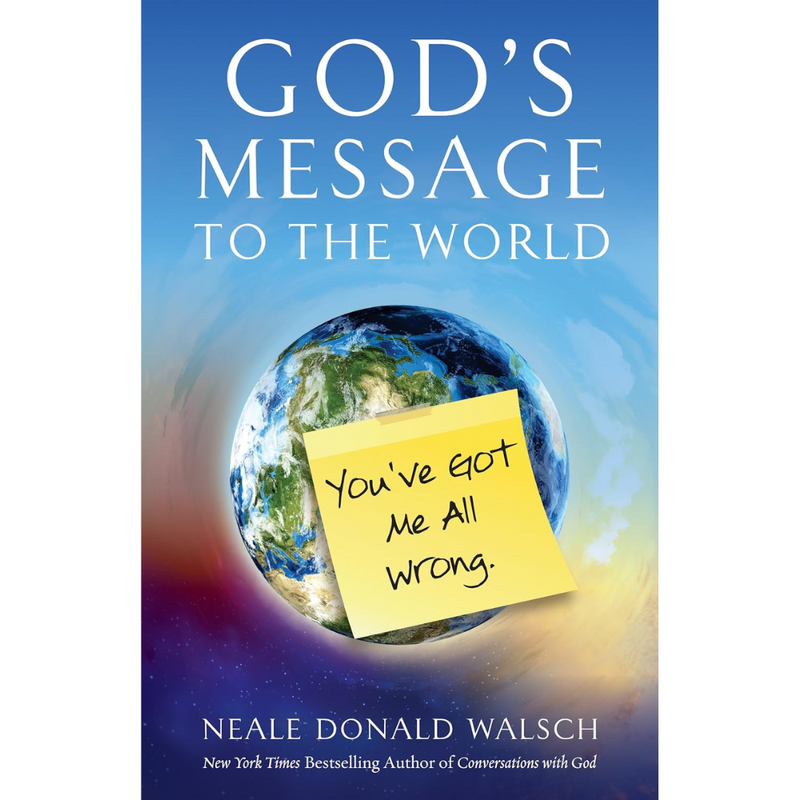 God’s Message to the World: You’ve Got Me All Wrong by Neale Donald Walsch – Inspiring spiritual guide to love, unity, and divine truth.