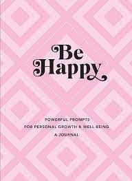 Be Happy: Powerful Prompts For Personal Growth & Well-Being A Journal