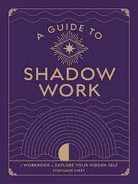 A Guide To Shadow Work: A Workbook To Explore Your Hidden Self