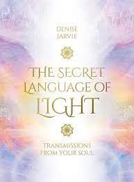 The Secret Language Of Light: Transmissions From Your Soul