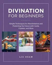 Divination For Beginners: Simple Techniques For Manifestation and Predicting the Future with Cards,Crystals and More