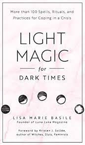 Light Magic For Dark Times By Lisa Marie Basile