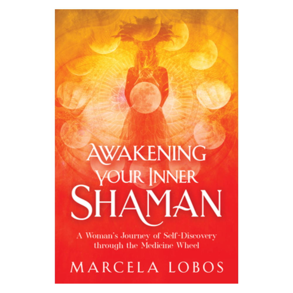 Awakening Your Inner Shaman by Marcela Lobos