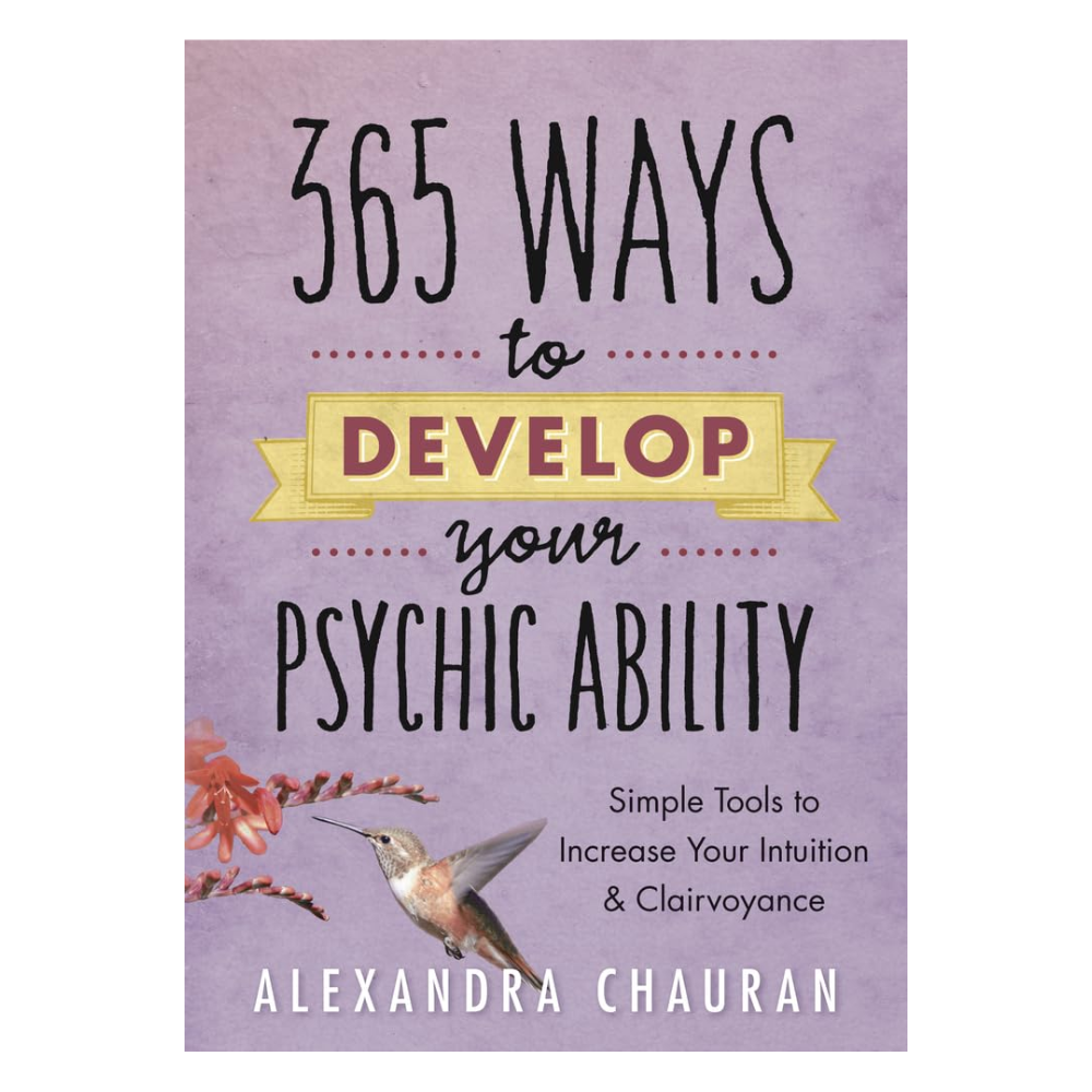 365 Ways To Develop Your Psychic Abilities by Alexandra Chauran