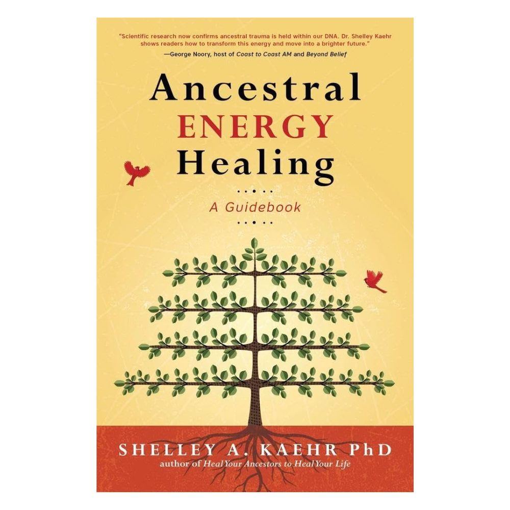 Ancestral Energy Healing by Shelley A. Kaehr PhD