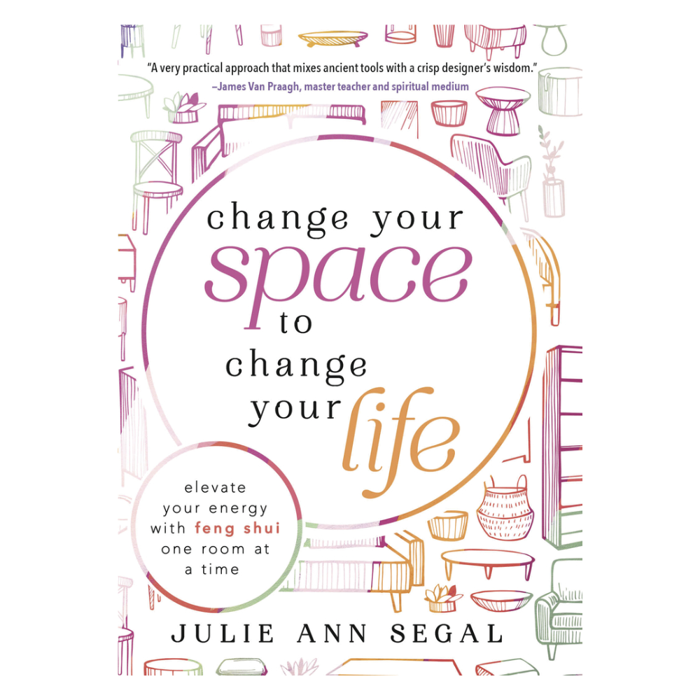 Change Your Space to Change Your Life by Julie Ann Segal