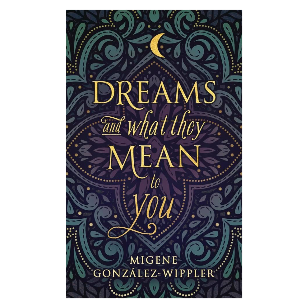 Dreams and What They Mean To You by Migene Gonz‡lez-Wippler