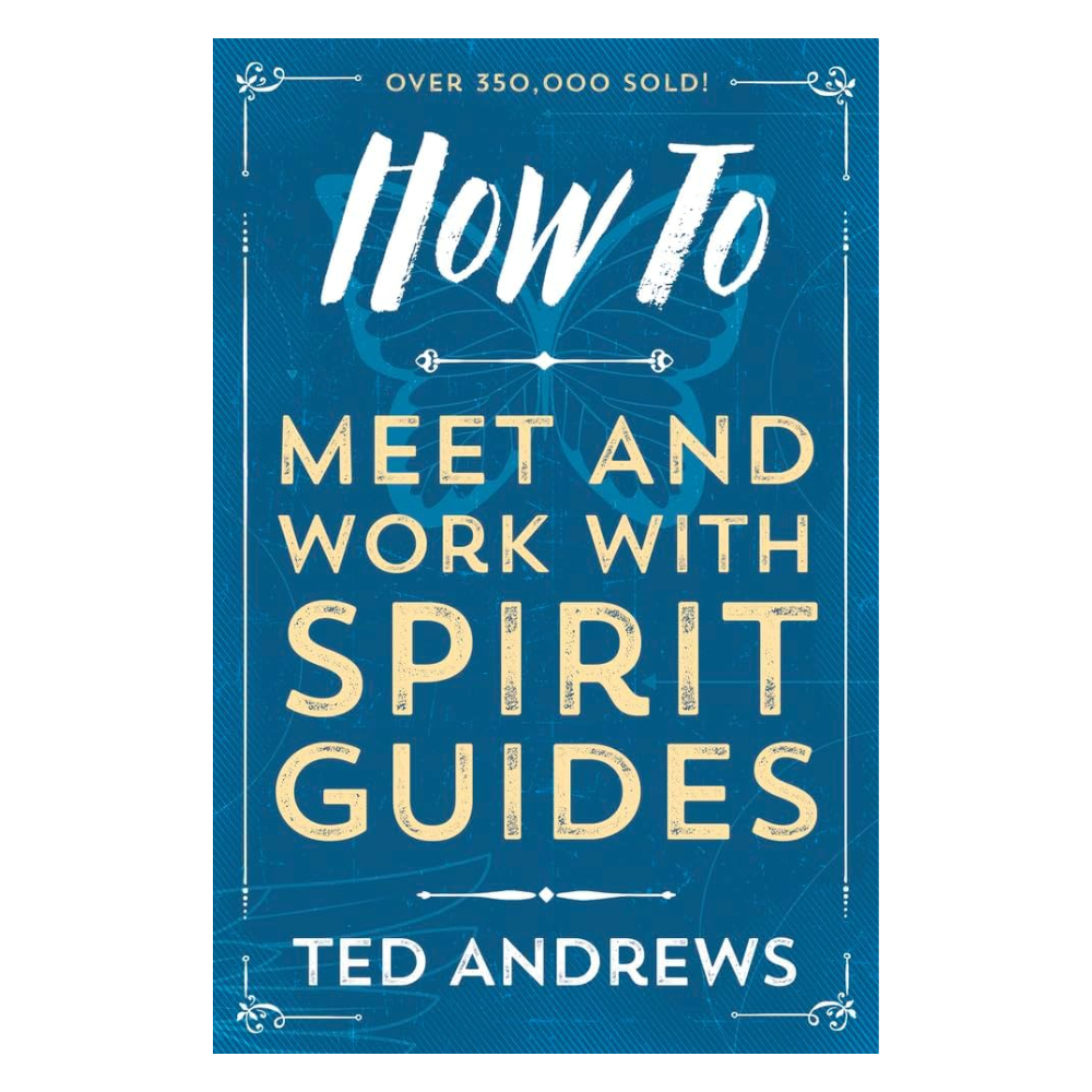 How to Meet and Work with Spirit Guides by Ted Andrews