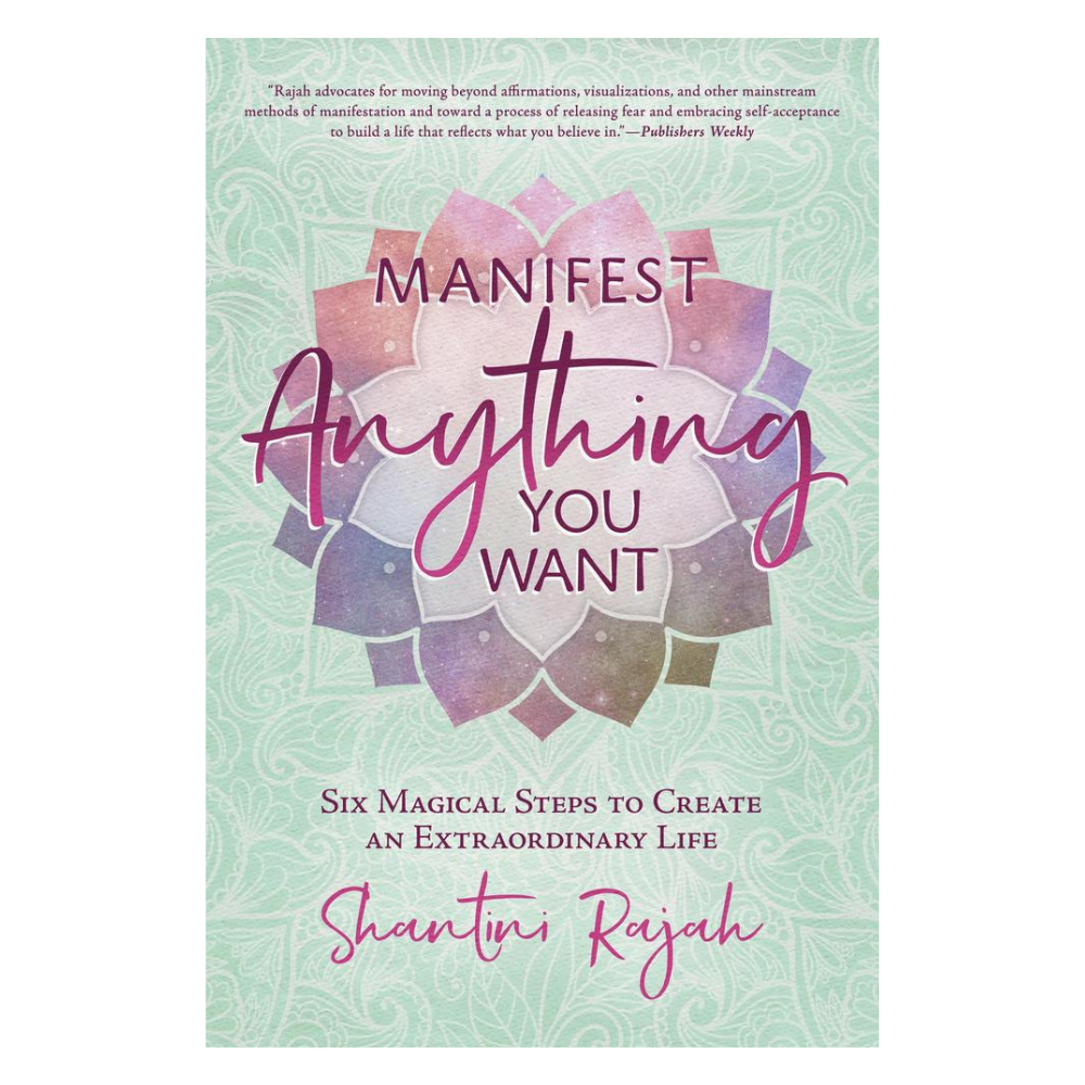 Manifest Anything You Want by Shantini Rajah