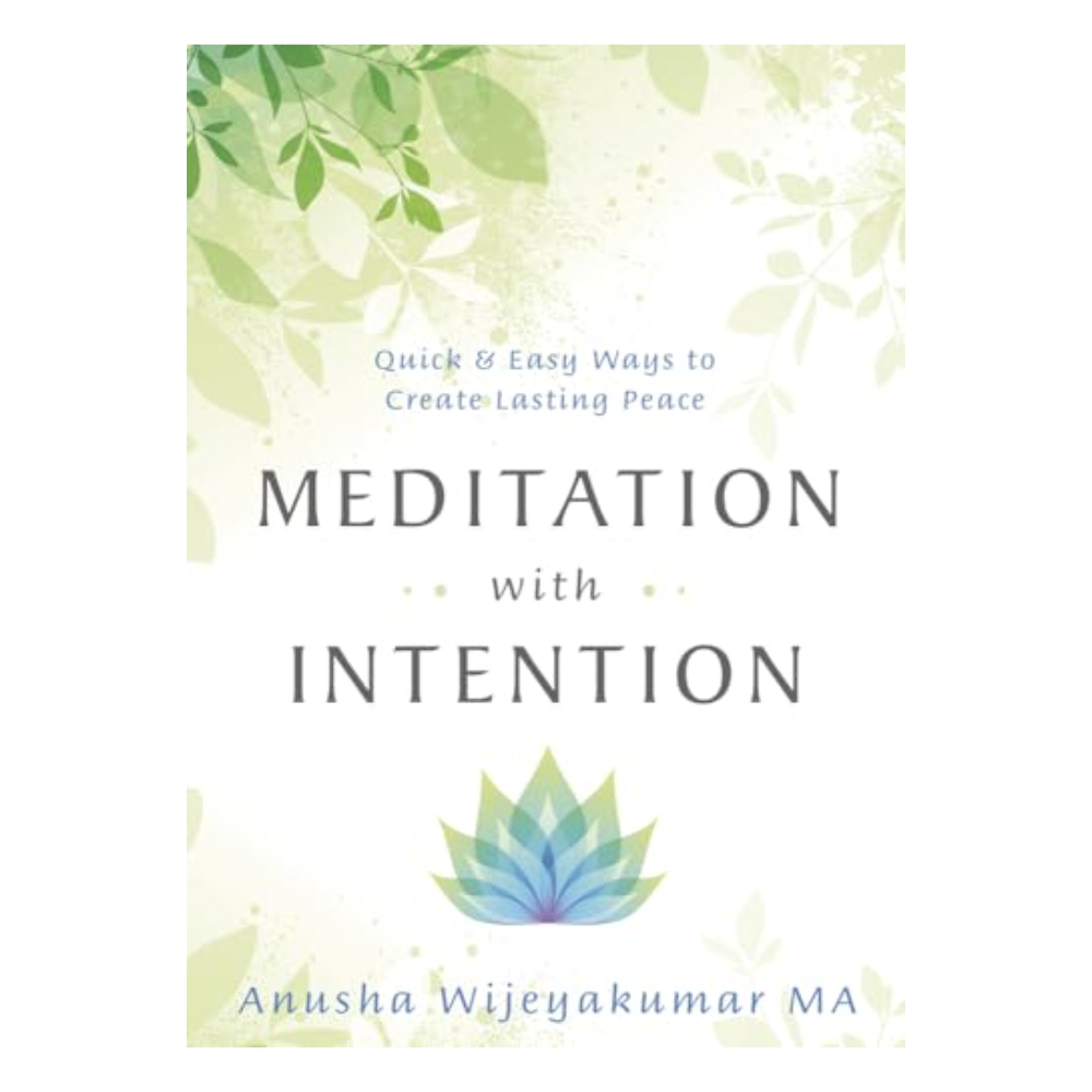 Meditation With Intention by Anusha Wijeyakumar MA