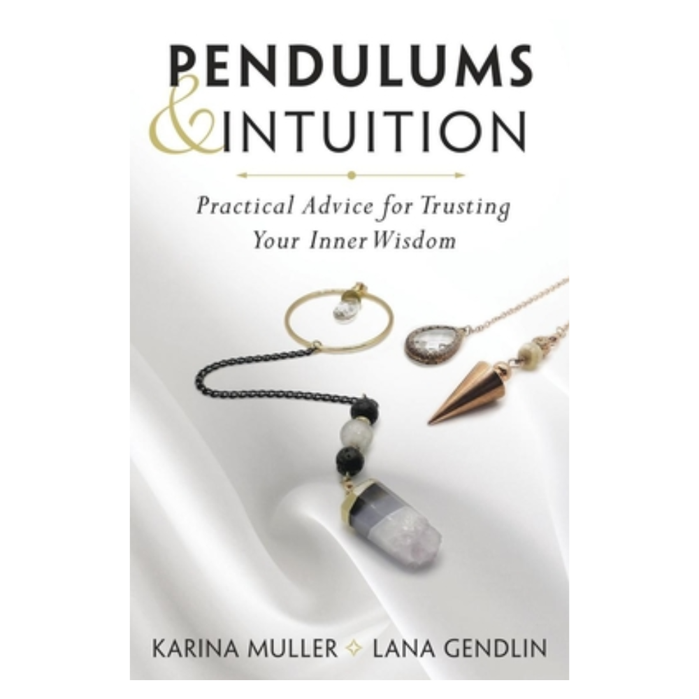 Pendulums & Intuition by Karina Muller, Lana Gendlin, Shelley A. Kaehr