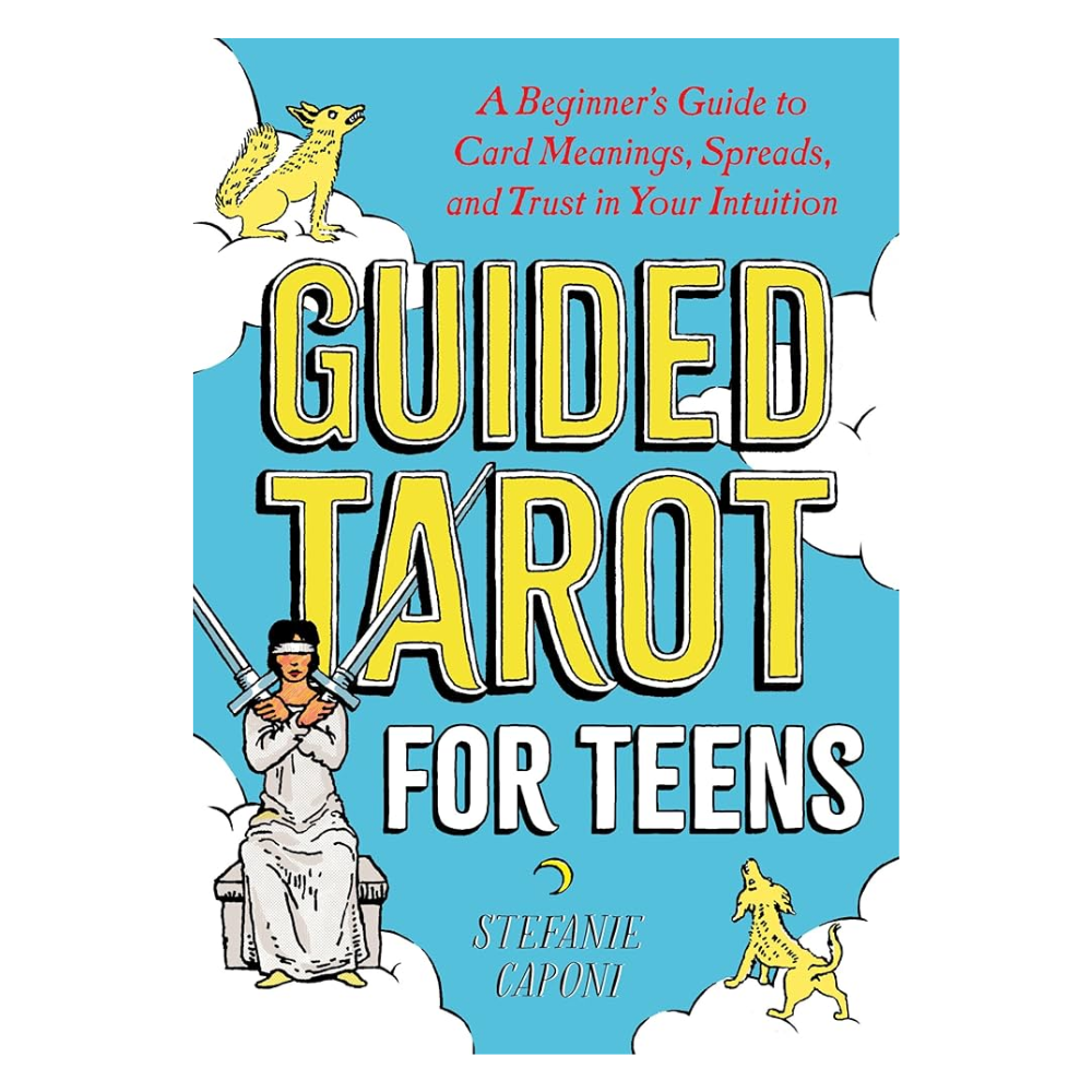 Guided Tarot for Teens: A Beginner's Guide to Card Meanings, Spreads, and Trust in Your Intuition by Stefanie Caponi 