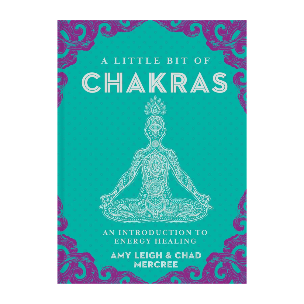 A Little Bit Of Chakras : An Introduction To Energy Healing