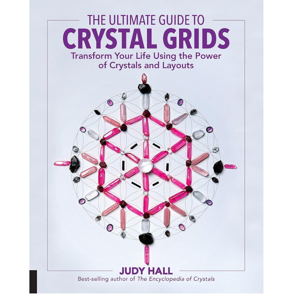 The Ultimate Guide to Crystal Grids: Transform Your Life Using the Power of Crystals and Layout