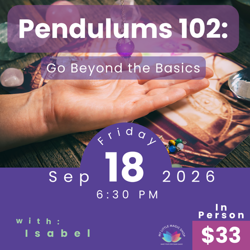 Promotional graphic for a weekly spiritual gathering titled 'Pendulums 102: Go Beyond the Basics' featuring a hand over a crystal ball setup. The design includes a purple date stamp for 'Friday 18 Sep 2026', time '6:30 PM', host 'Isabel', and price '$33' with the 'My Little Magic Shop' logo.