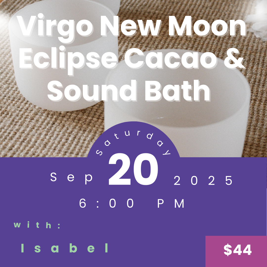 Virgo New Moon Eclipse Cacao & Sound Bath with Isabel Varela