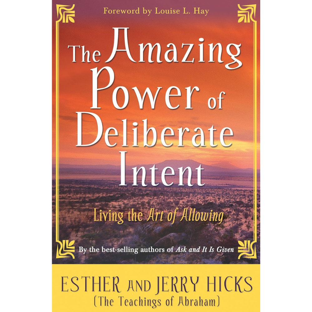 The Amazing Power of Deliberate Intent by Esther & Jerry Hicks – Law of Attraction guide to living the Art of Allowing.