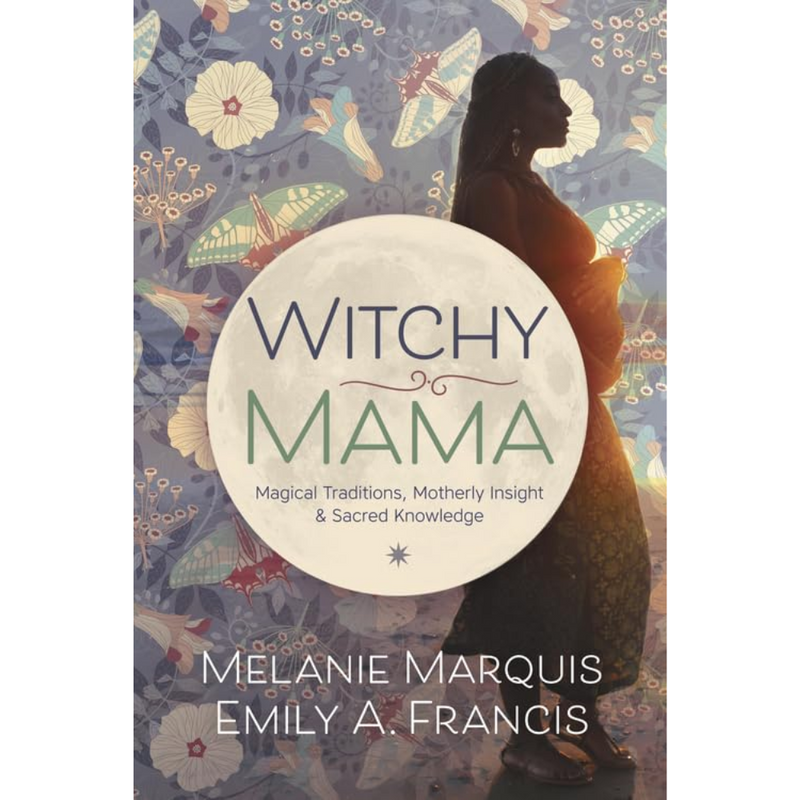 Witchy Mama by Melanie Marquis & Emily A. Francis – Magical parenting guide with rituals, herbal remedies, and spiritual practices for mothers.