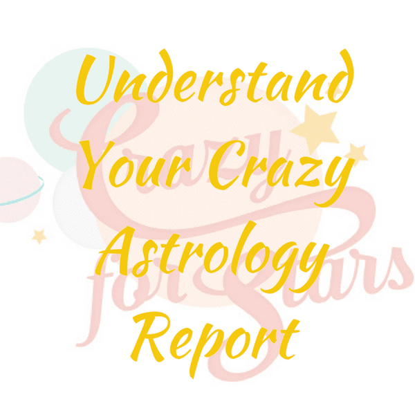 Understand Your Crazy Astrology Report | My Little Magic Shop